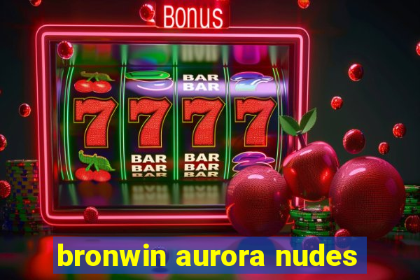 bronwin aurora nudes